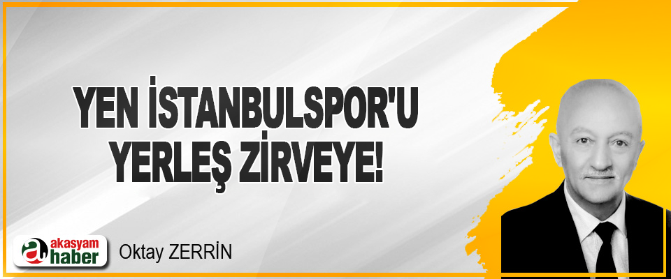 Yen İstanbulspor'u, Yerleş Zirveye!