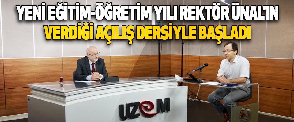Yeni Eğitim-Öğretim Yılı Rektör Ünal’ın Verdiği Açılış Dersiyle Başladı