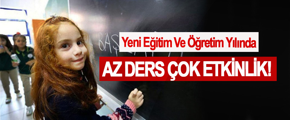 Yeni Eğitim Ve Öğretim Yılında Az Ders Çok Etkinlik!