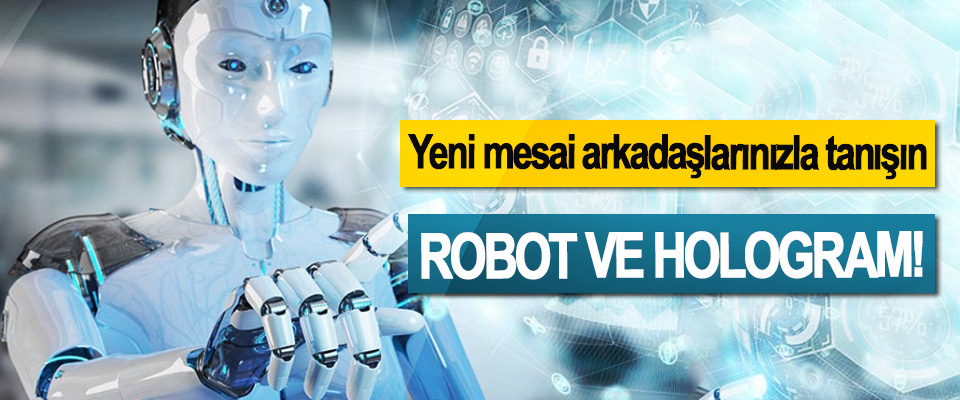 Yeni mesai arkadaşlarınızla tanışın Robot Ve Hologram!