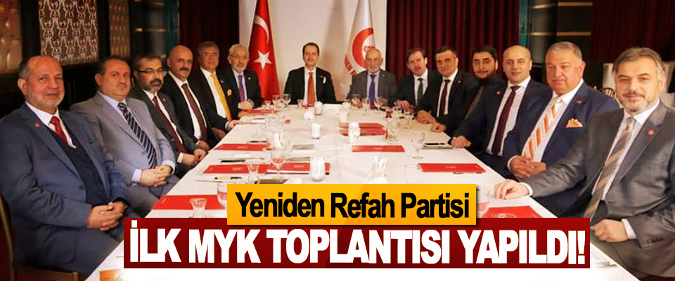 Yeniden Refah Partisi İlk MYK Toplantısı Yapıldı!