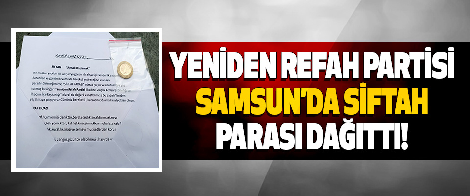 Yeniden Refah Partisi Samsun’da Siftah Parası Dağıttı!