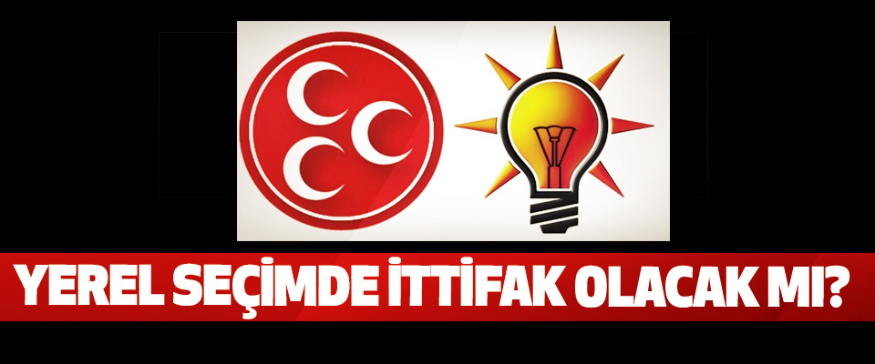 Yerel seçimde ittifak olacak mı?