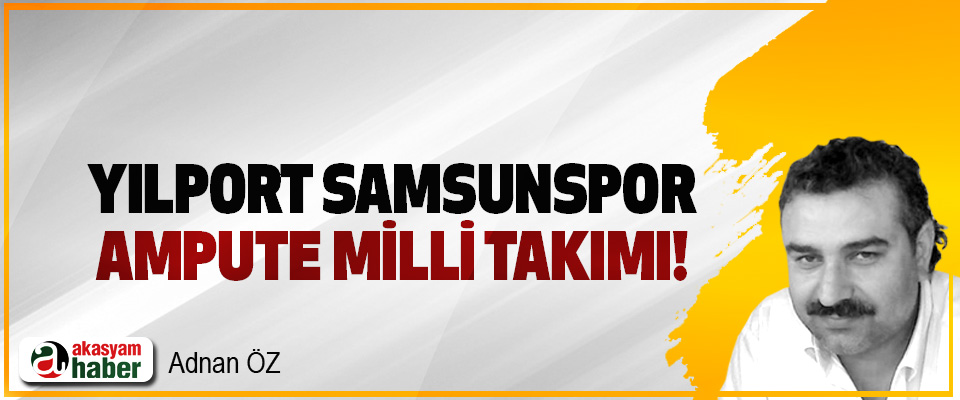 Yılport Samsunspor Ampute Milli Takımı!
