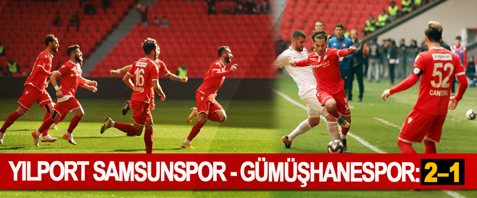 Yılport Samsunspor - Gümüşhanespor: 2 – 1