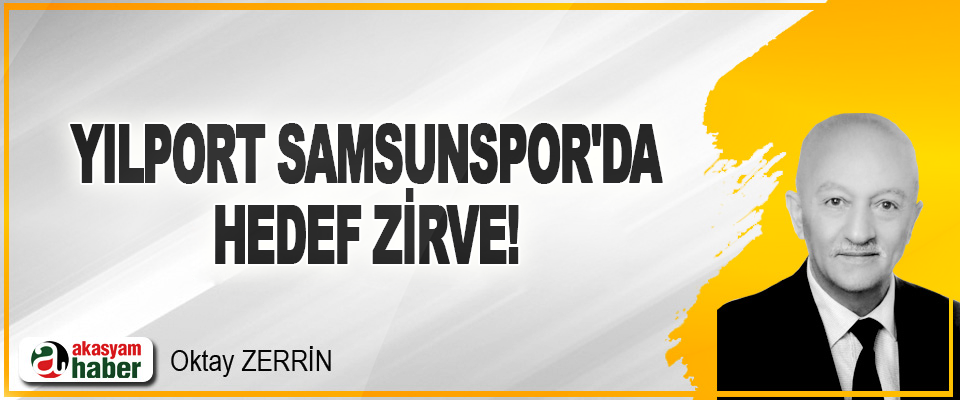 Yılport Samsunspor'da Hedef Zirve!