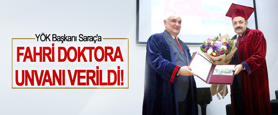 YÖK Başkanı Saraç'a Fahri Doktora Unvanı Verildi!
