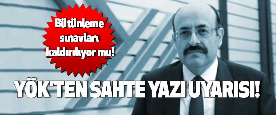 ​Yök’ten sahte yazı uyarısı!