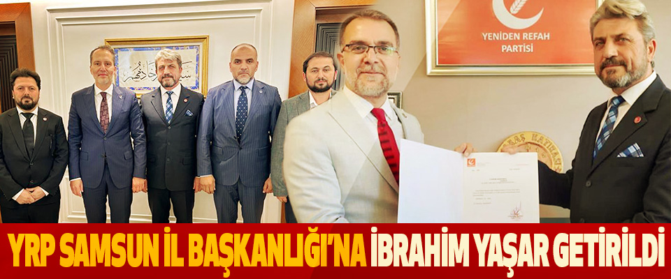 YRP Samsun İl Başkanlığı’na İbrahim Yaşar Getirildi