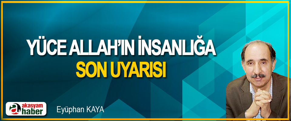 Yüce Allah’ın İnsanlığa Son Uyarısı