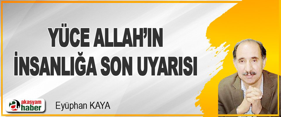 Yüce Allah’ın İnsanlığa Son Uyarısı 