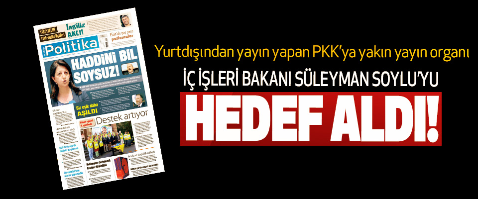 Yurtdışından yayın yapan PKK’ya yakın yayın organı İç işleri bakanı Süleyman Soylu’yu hedef aldı!