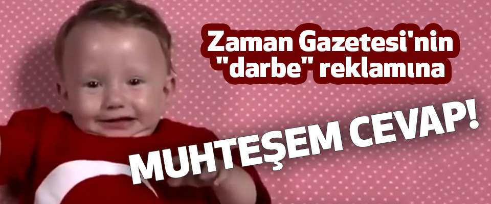 Zaman Gazetesi Bebekli Darbe Reklamına Süper Cevap
