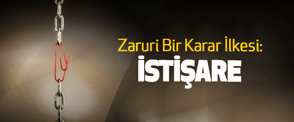 Zaruri Bir Karar İlkesi: istişare