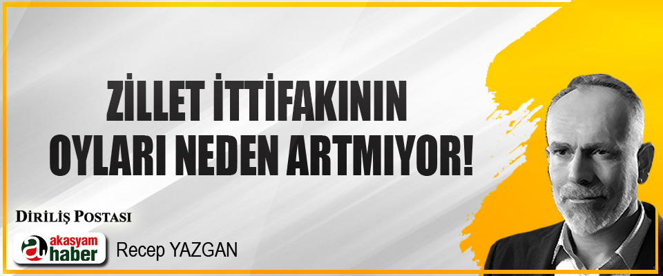 Zillet İttifakının Oyları Neden Artmıyor!