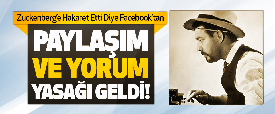 Zuckenberg’e Hakaret Etti Diye Facebook’tan Paylaşım Ve Yorum Yasağı Geldi!