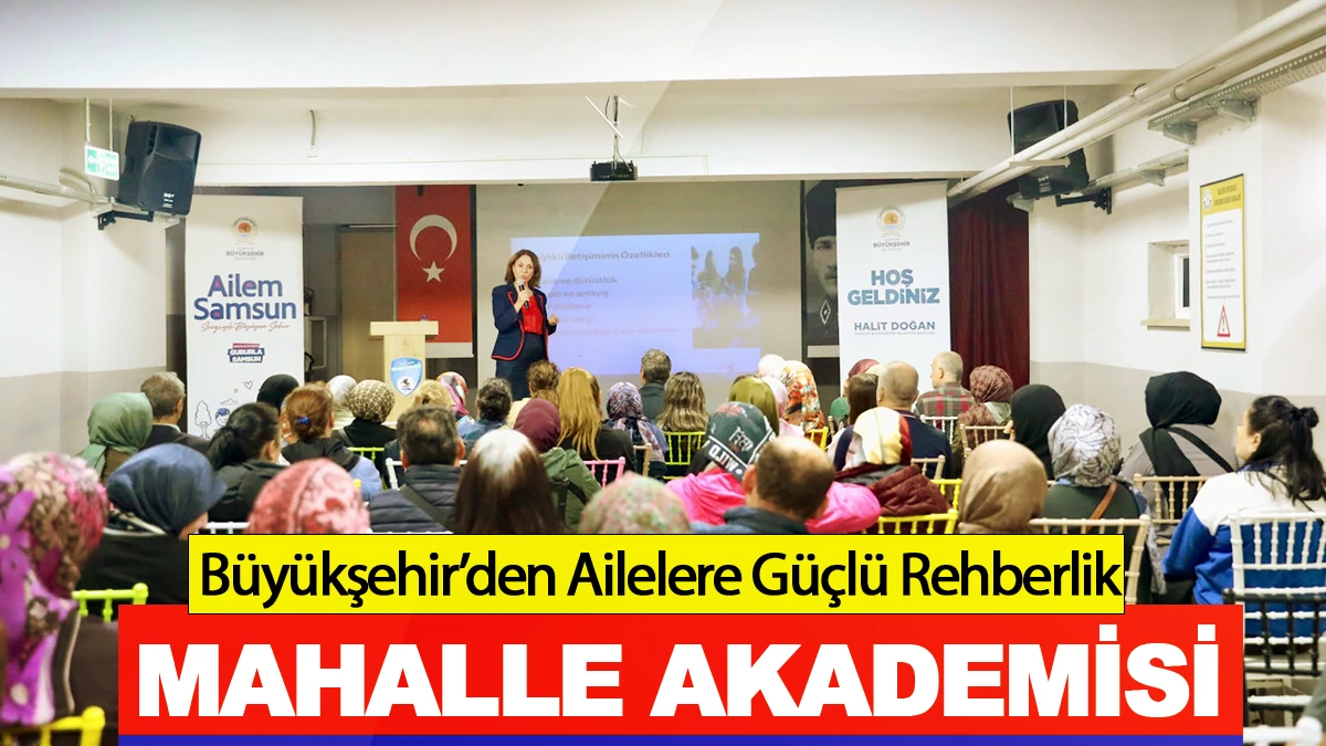 Büyükşehir’den Ailelere Güçlü Rehberlik: Mahalle Akademisi