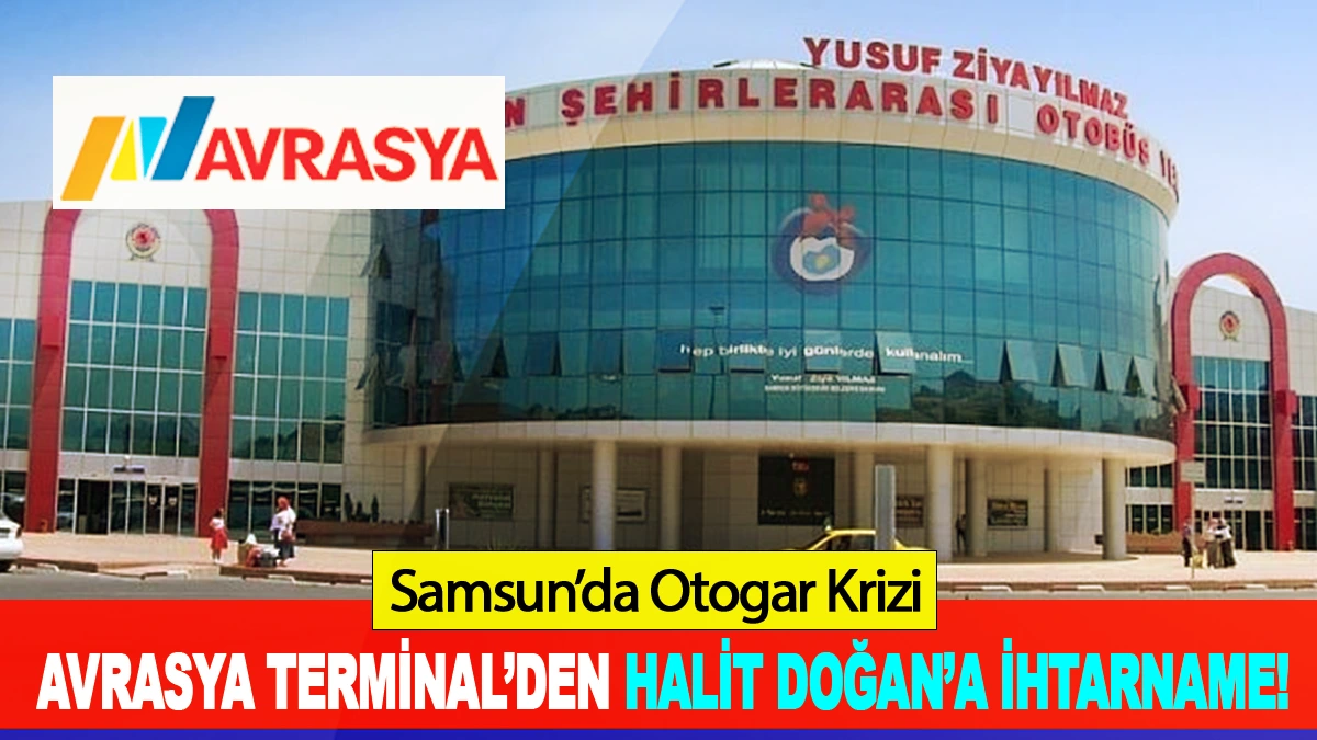 Avrasya terminal’den Halit Doğan’a ihtarname!
