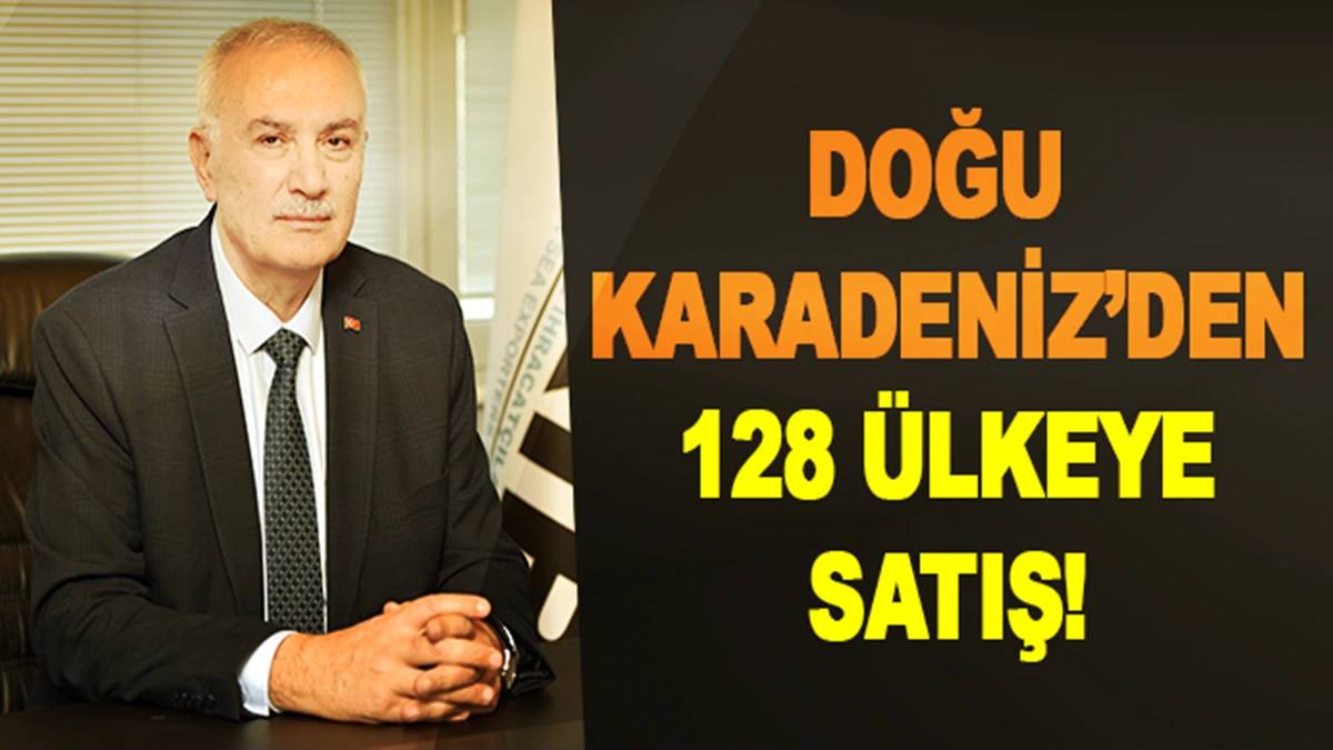 Doğu Karadeniz’den 128 ülkeye satış!