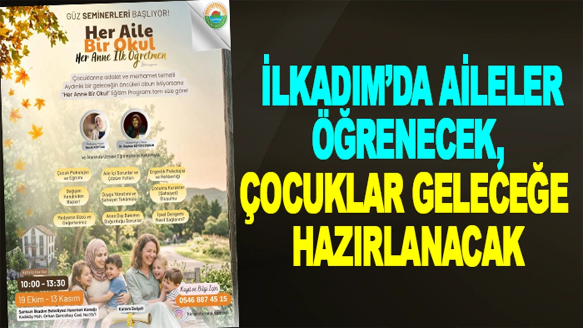 İlkadım’da Aileler Öğrenecek, Çocuklar Geleceğe Hazırlanacak