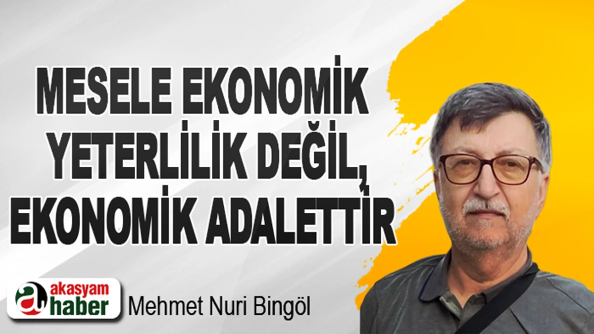 Mesele Ekonomik Yeterlilik Değil, Ekonomik Adalettir