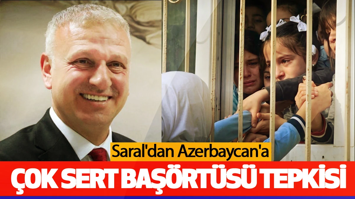 Saral'dan Azerbaycan'a çok sert başörtüsü tepkisi