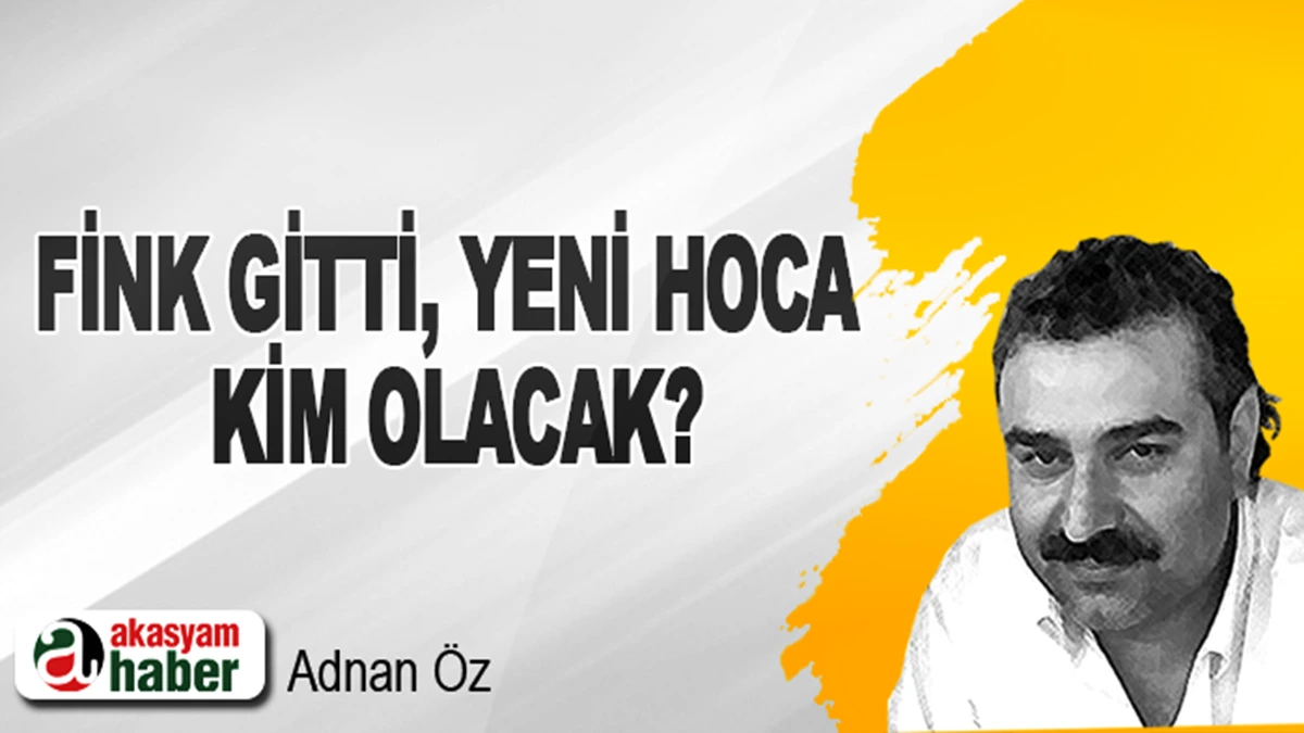 Fink gitti, yeni hoca kim olacak?