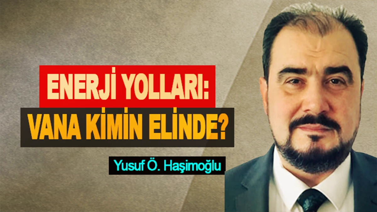 Enerji Yolları: Vana Kimin Elinde?