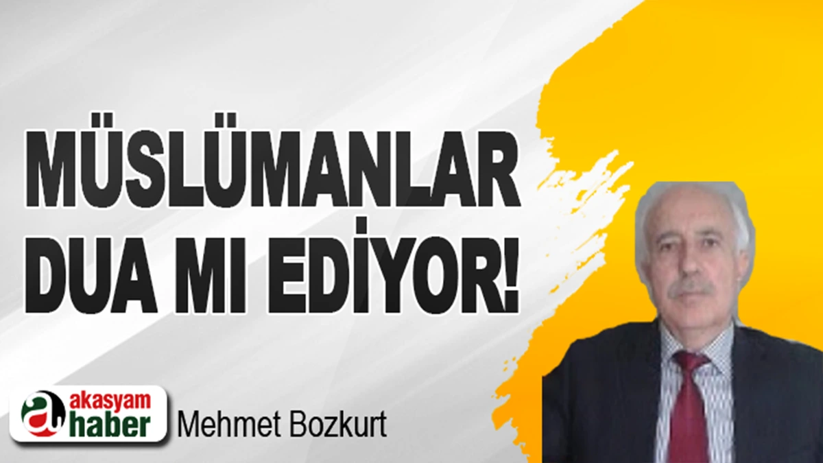 Müslümanlar dua mı ediyor!