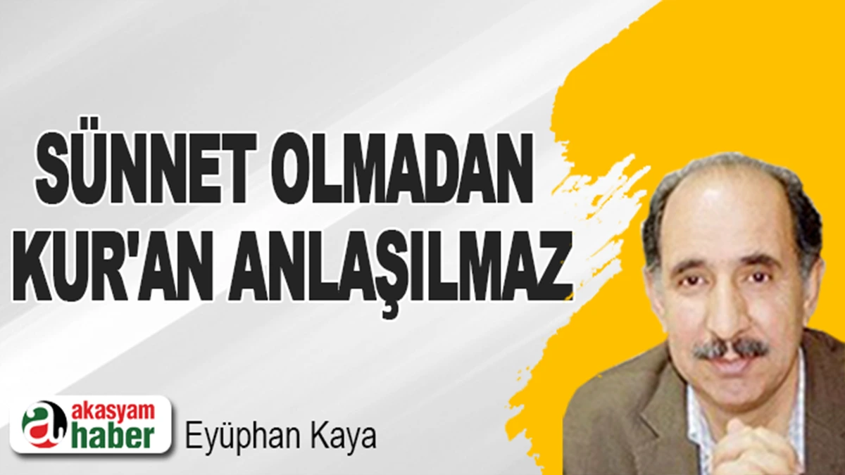 Sünnet olmadan Kur'an anlaşılmaz