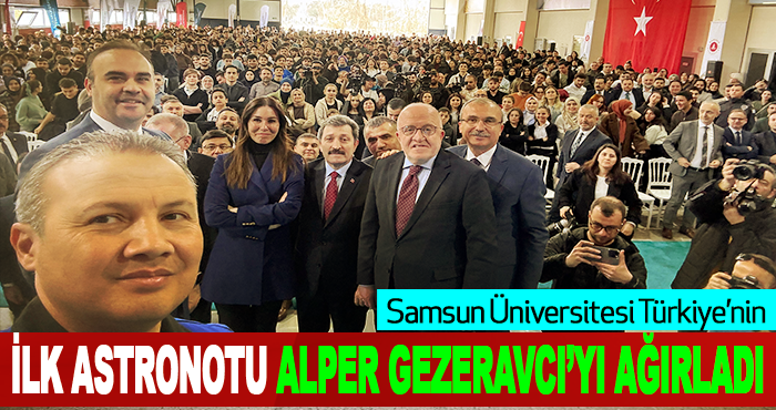 Samsun Üniversitesi Türkiye’nin İlk Astronotu Alper Gezeravcı’yı Ağırladı