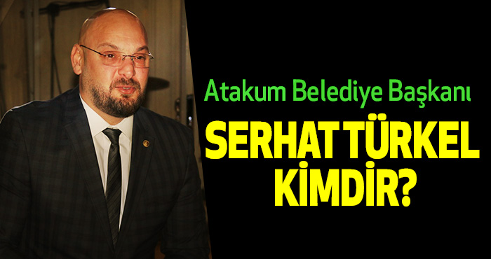 Atakum Belediye Başkanı Serhat Türkel Kimdir