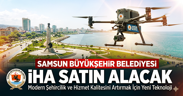Samsun Büyükşehir Belediyesi İHA Satın Alacak