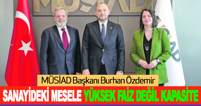 Sanayideki mesele yüksek faiz değil Kapasite