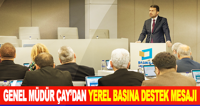 Genel Müdür Çay’dan Yerel Basına Destek Mesajı