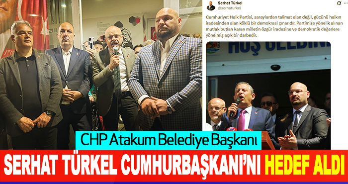 CHP Atakum Belediye Başkanı Serhat Türkel Cumhurbaşkanı’nı Hedef Aldı
