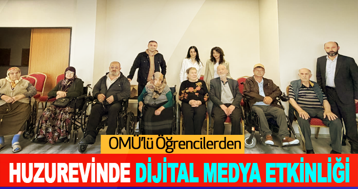 OMÜ’lü Öğrencilerden Huzurevinde Dijital Medya Etkinliği