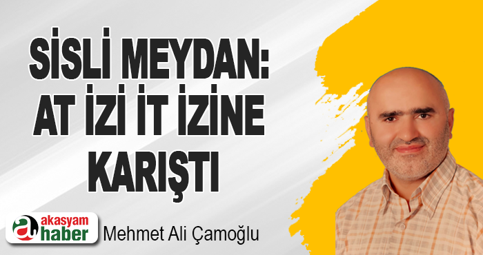 Sisli Meydan: At İzi İt İzine Karıştı