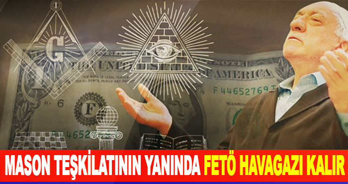 Mason Teşkilatının Yanında FETÖ Havagazı Kalır