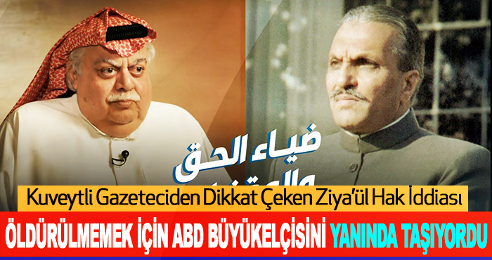 Kuveytli Gazeteciden Dikkat Çeken Ziya’ül Hak İddiası