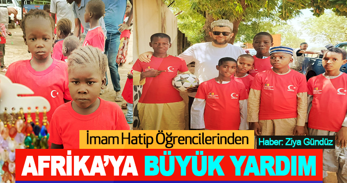 İmam Hatip Öğrencilerinden Afrika’ya Büyük Yardım
