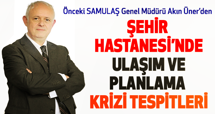 Şehir Hastanesi’nde Ulaşım ve Planlama Krizi Tespitleri