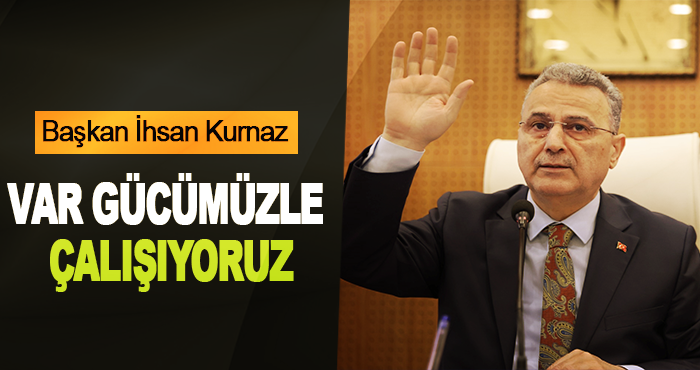 Var Gücümüzle Çalışıyoruz