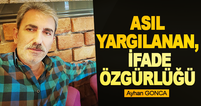 Asıl Yargılanan İfade Özgürlüğü