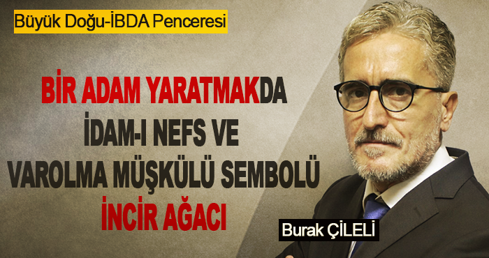 “BİR ADAM YARATMAK”DA İDAM-I NEFS VE VAROLMA MÜŞKÜLÜ SEMBOLÜ: İNCİR AĞACI