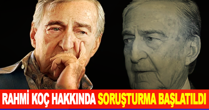 Rahmi Koç Hakkında Soruşturması Başlatıldı
