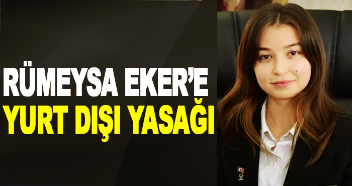 Rümeysa Eker’e Yurt Dışı Yasağı