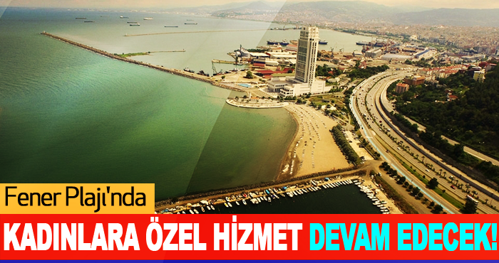 Fener Plajı'nda Kadınlara Özel Hizmet Devam Edecek!