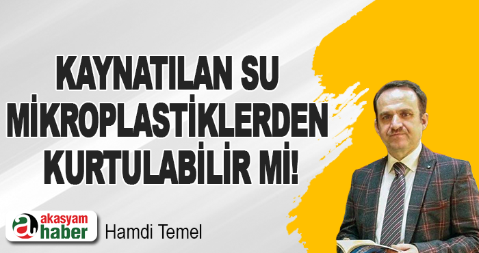Kaynatılan Su Mikroplastiklerden Kurtulabilir mi!