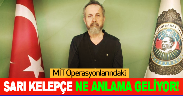 MİT Operasyonlarındaki Sarı Kelepçe Ne Anlama Geliyor!